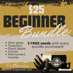 $25 Beginner Bundle includes shot glass, tweezers, plant labels, gloves, permanent marker and 3 free seeds with every bundle purchased